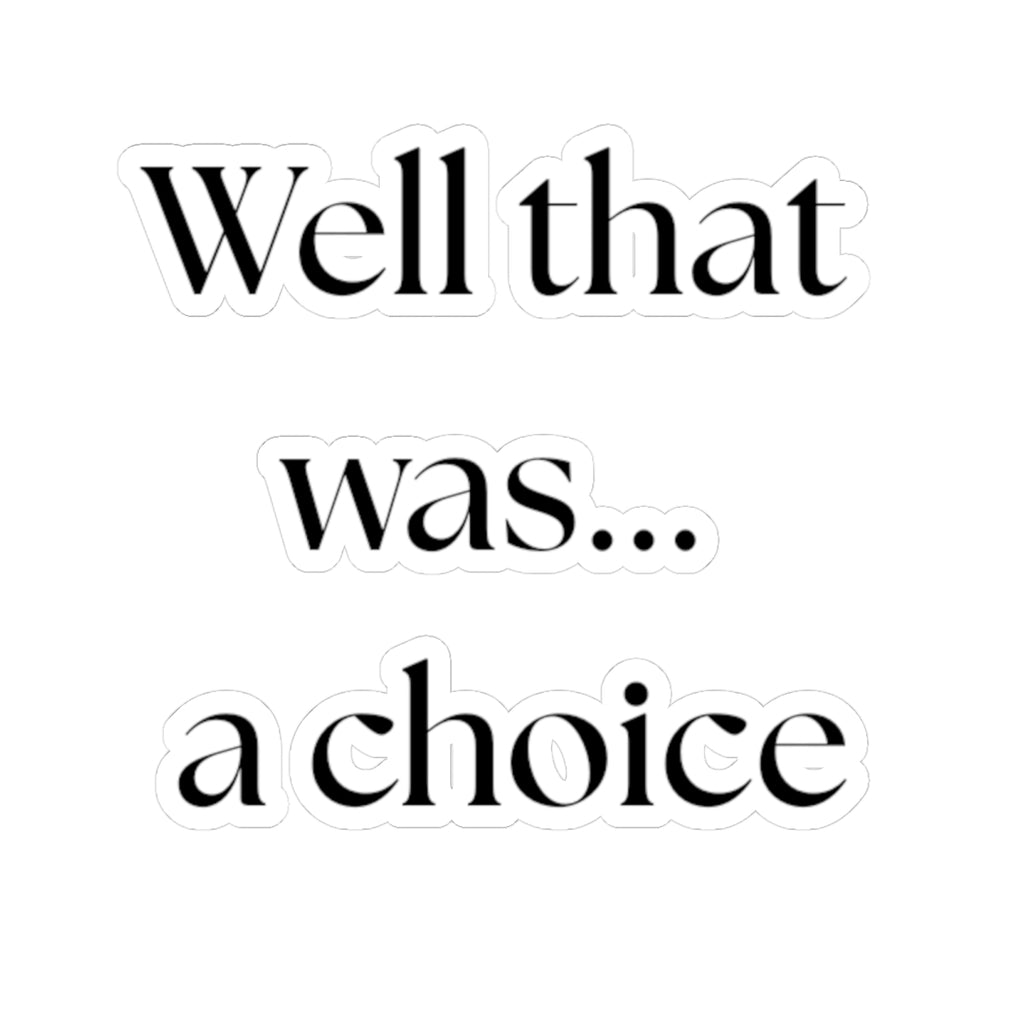 Well That Was... a Choice – Kiss‑Cut Vinyl Sticker | Funny Equestrian Gift for Riders & Trainers