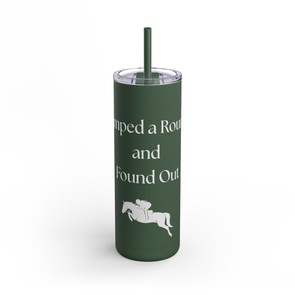 Jumped a Round and Found Out Skinny Matte Tumbler, 20oz