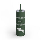 Jumped a Round and Found Out Skinny Matte Tumbler, 20oz
