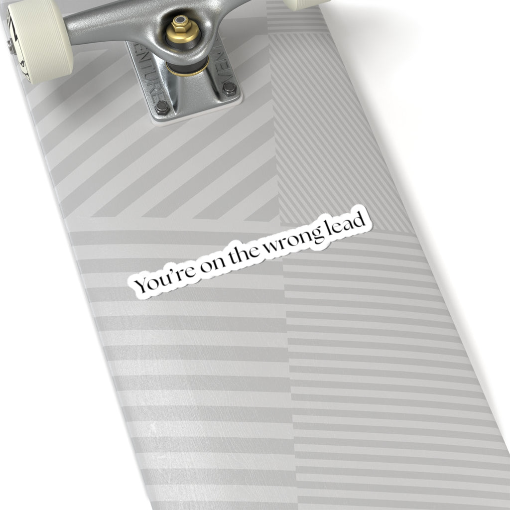 You're on the Wrong Lead Stickers