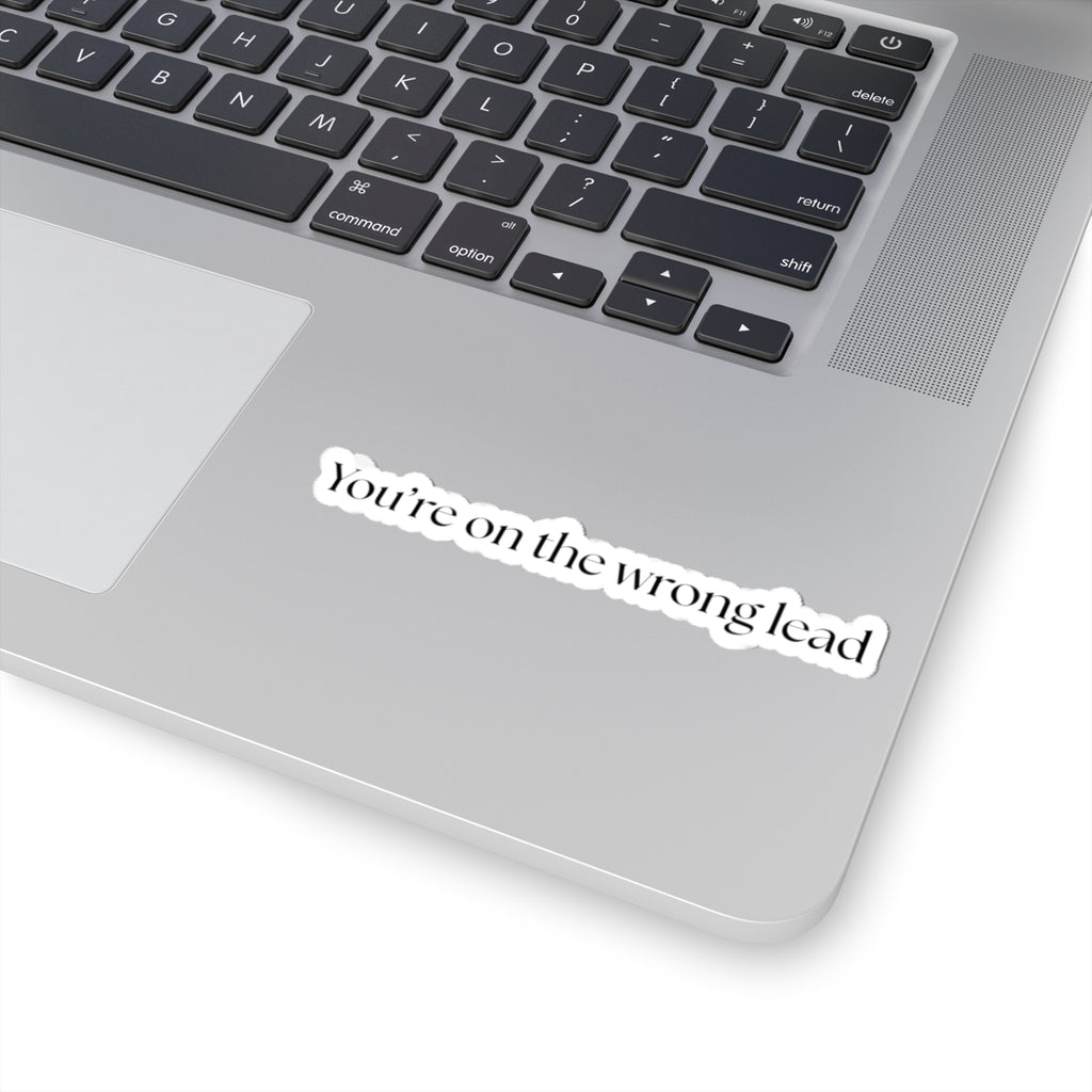 You're on the Wrong Lead Stickers