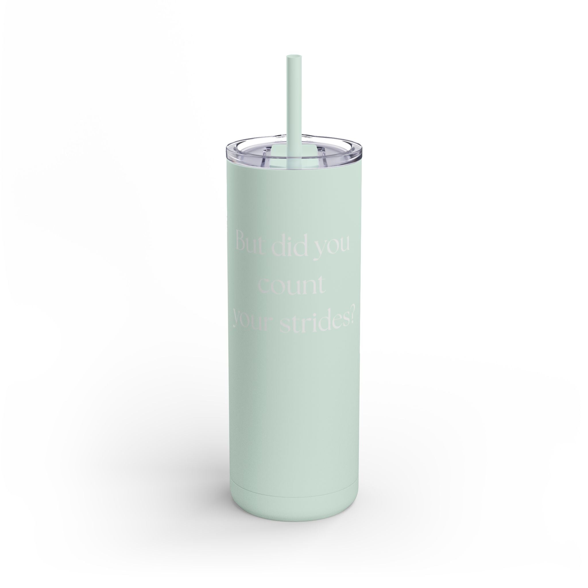 "But Did You Count Your Strides?" 20oz Matte Skinny Tumbler with Straw