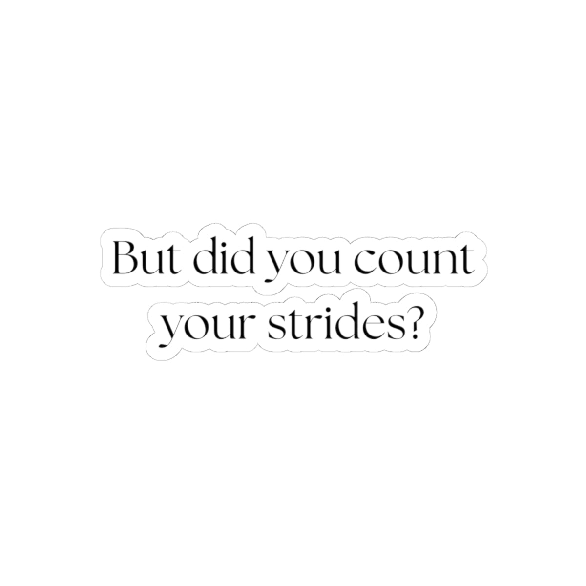 But Did You Count Your Strides Sticker