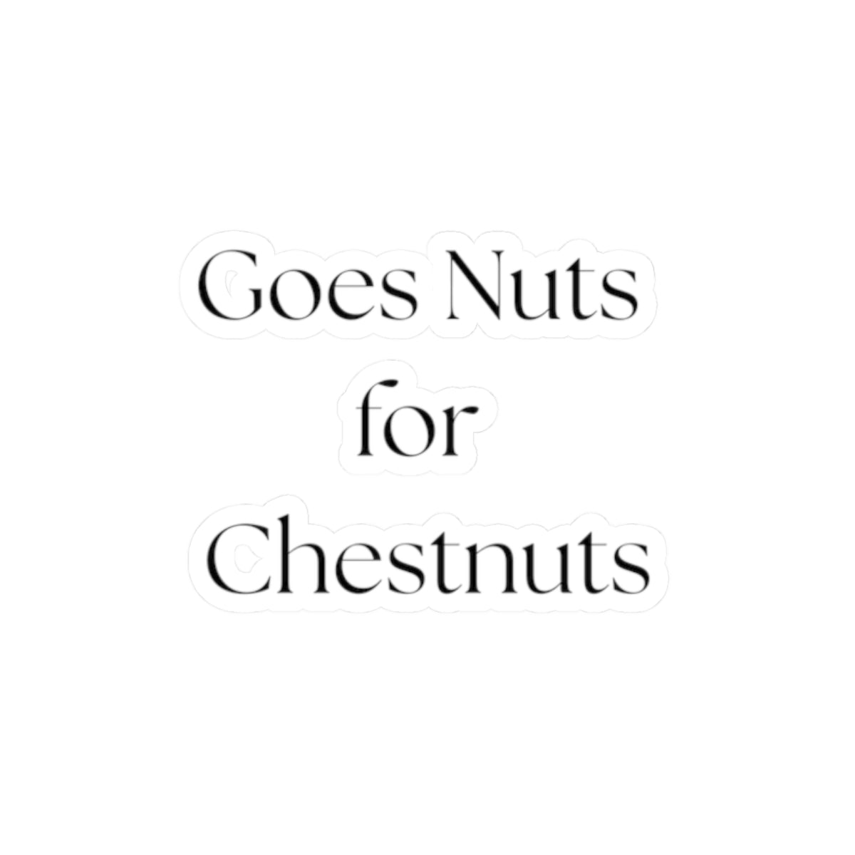 Goes Nuts for Chestnuts – Kiss‑Cut Vinyl Sticker | Chestnut Horse Lover Decal