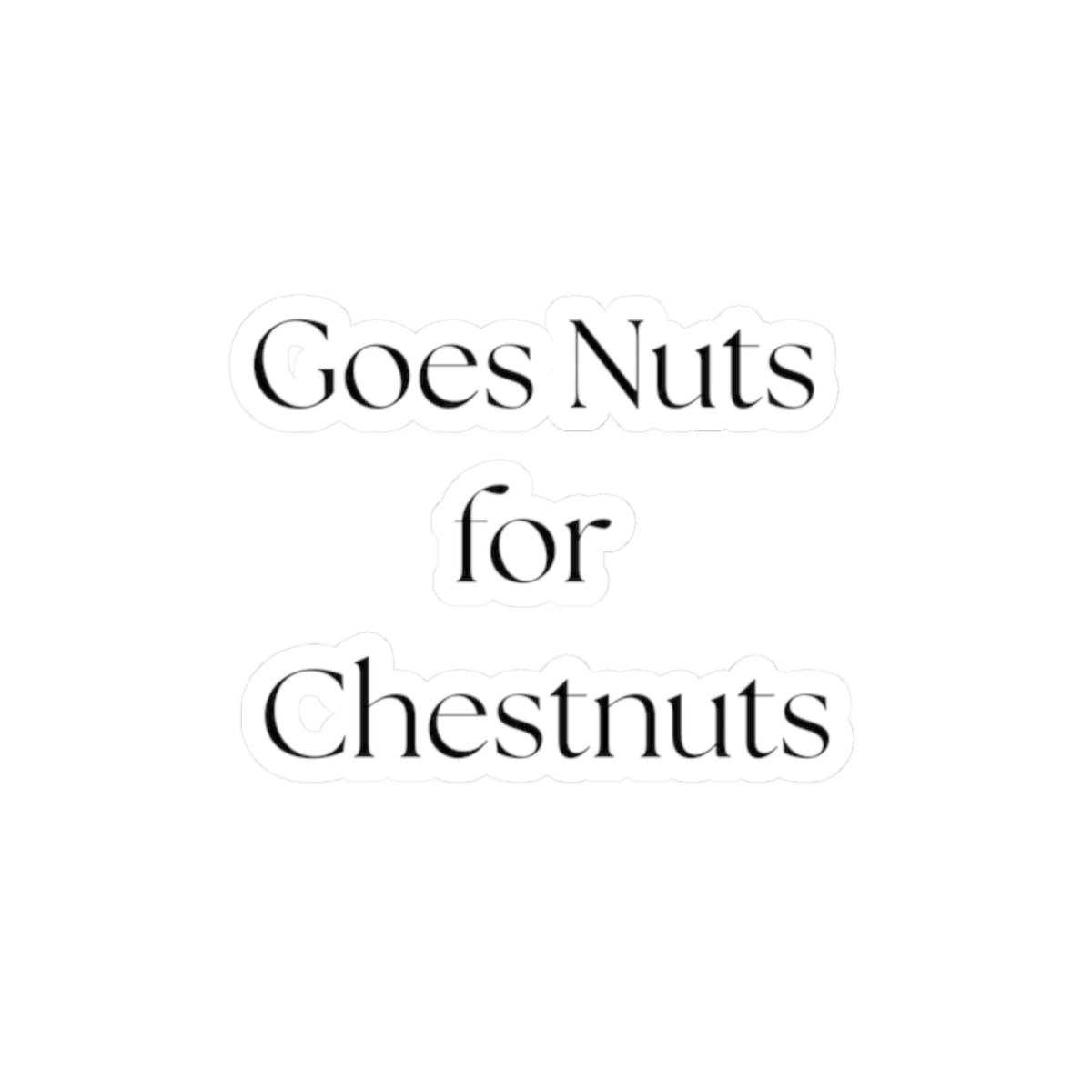 Goes Nuts for Chestnuts – Kiss‑Cut Vinyl Sticker | Chestnut Horse Lover Decal
