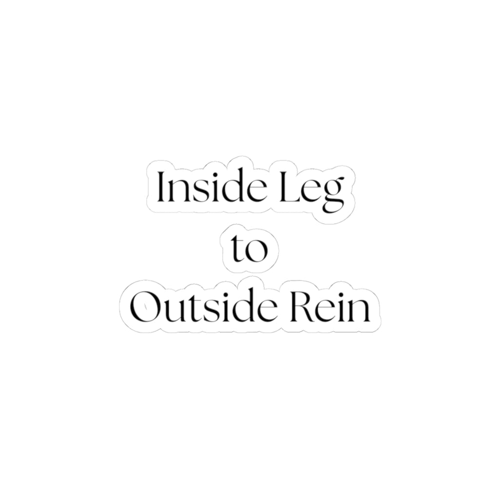 Inside Leg to Outside Rein – Kiss‑Cut Vinyl Sticker | Dressage & Hunter Jumper Trainer Quote