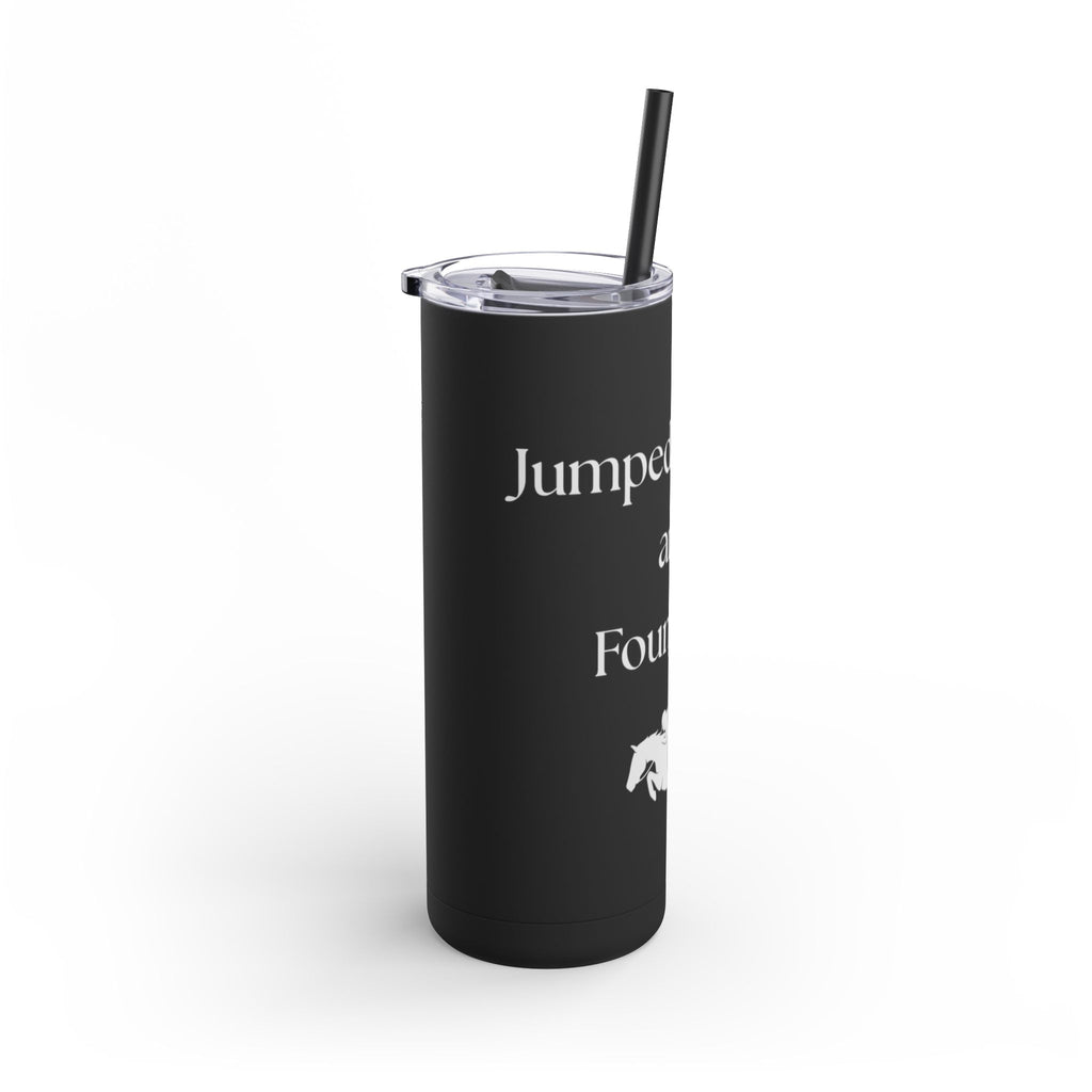 Jumped a Round and Found Out Skinny Matte Tumbler, 20oz