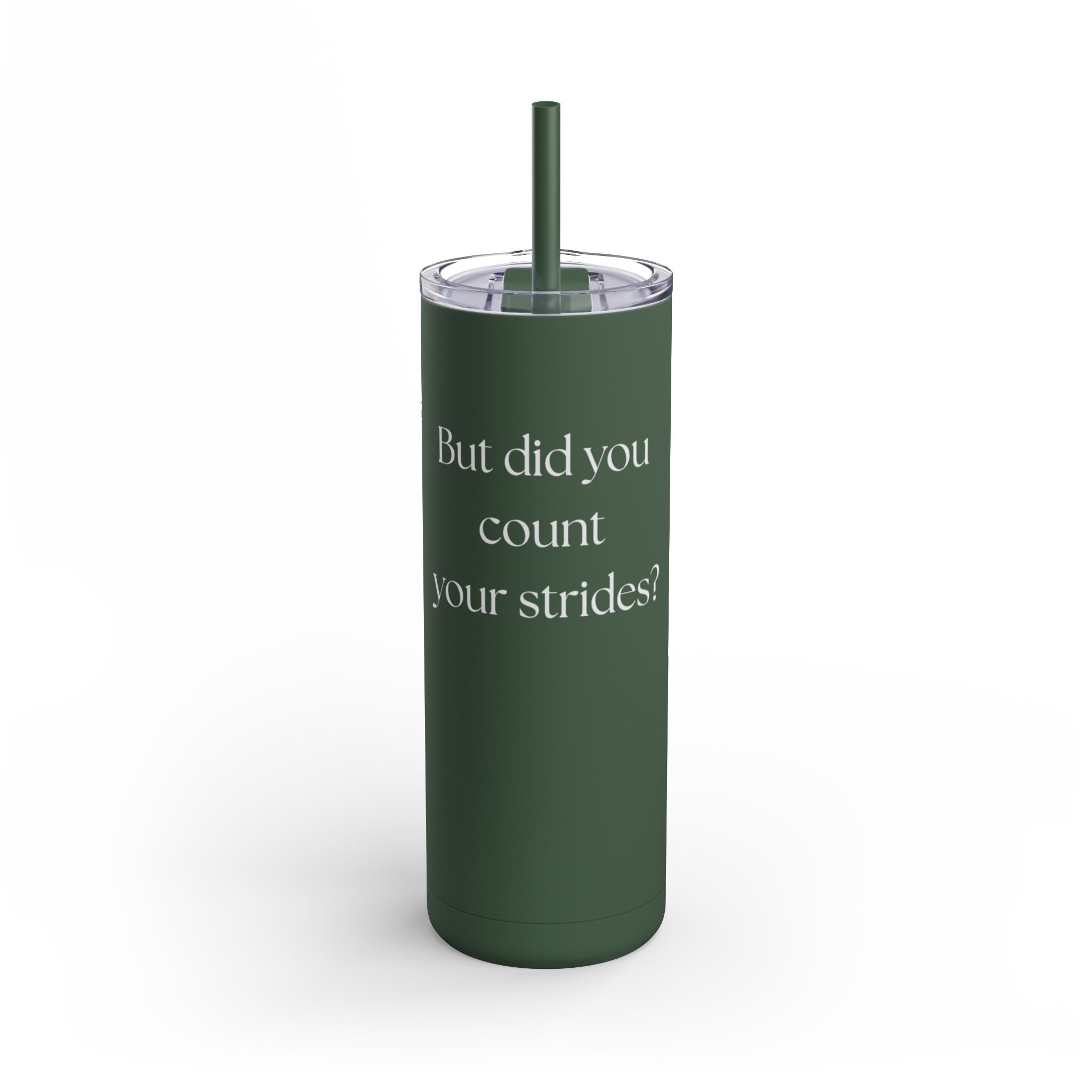 "But Did You Count Your Strides?" 20oz Matte Skinny Tumbler with Straw