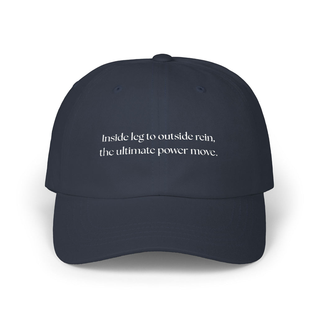 Inside Leg to Outside Rein, the Ultimate Power Move Classic Cap
