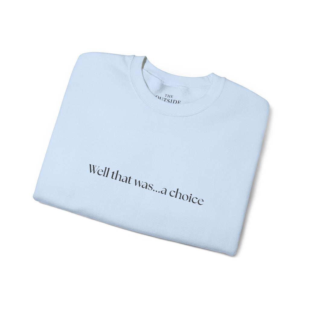 Well that was... a Choice Crewneck Sweatshirt