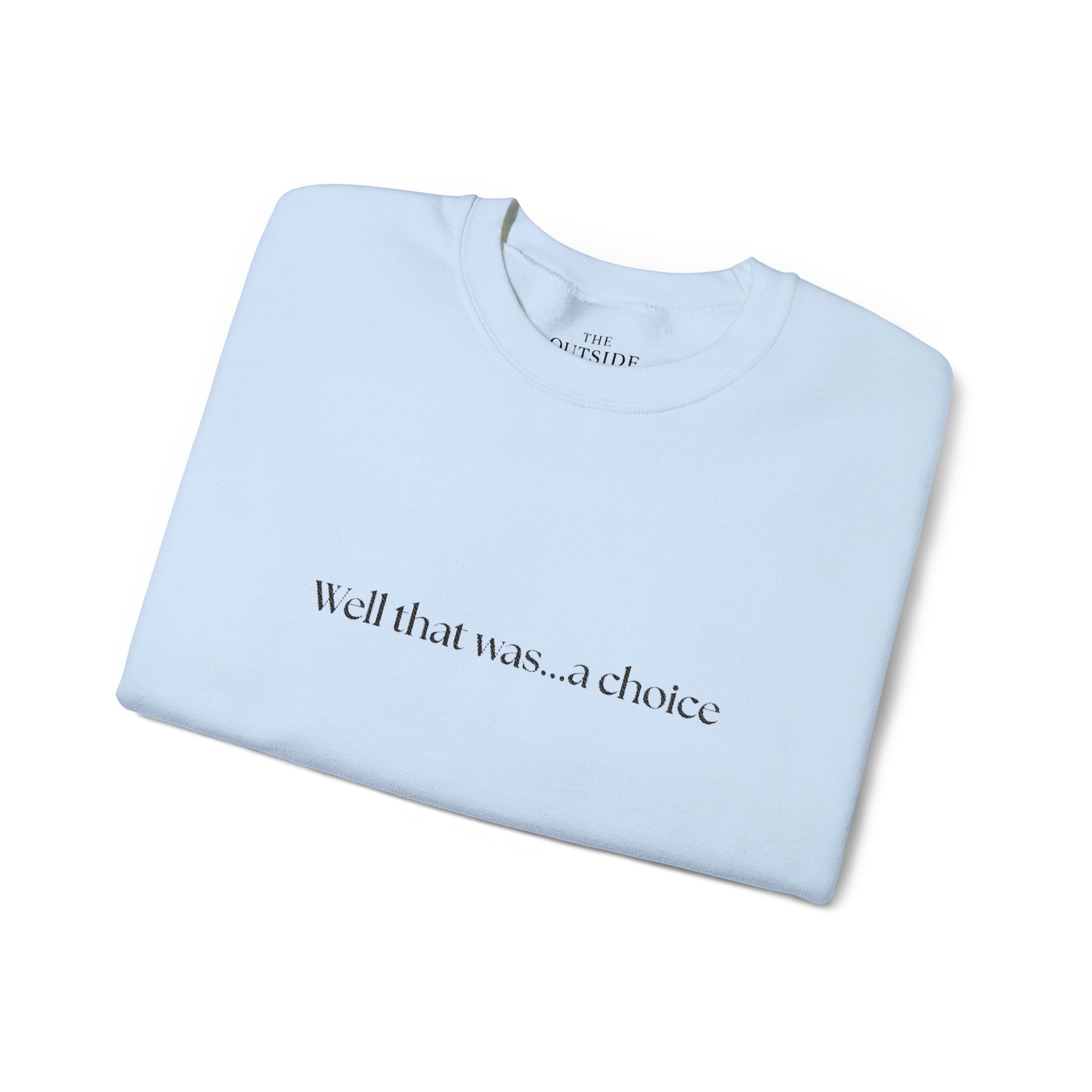 Well that was... a Choice Crewneck Sweatshirt