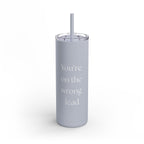 You're on the Wrong Lead Matte Tumbler, 20oz