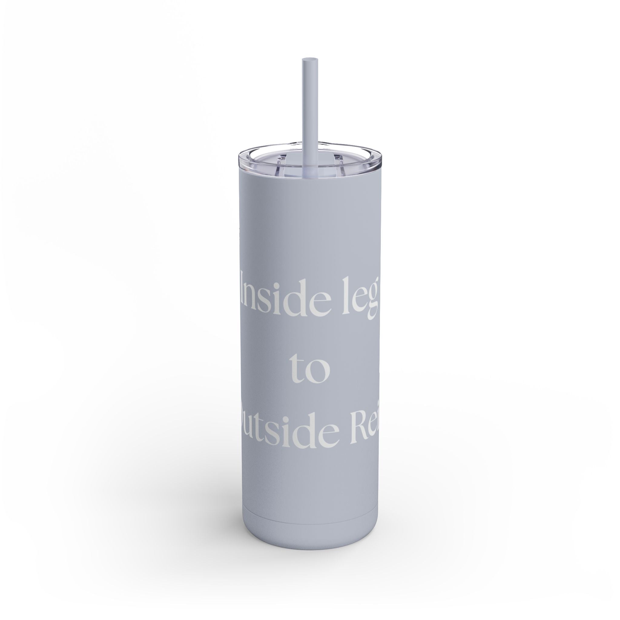 Inside Leg to Outside Rein Skinny 20oz Tumbler