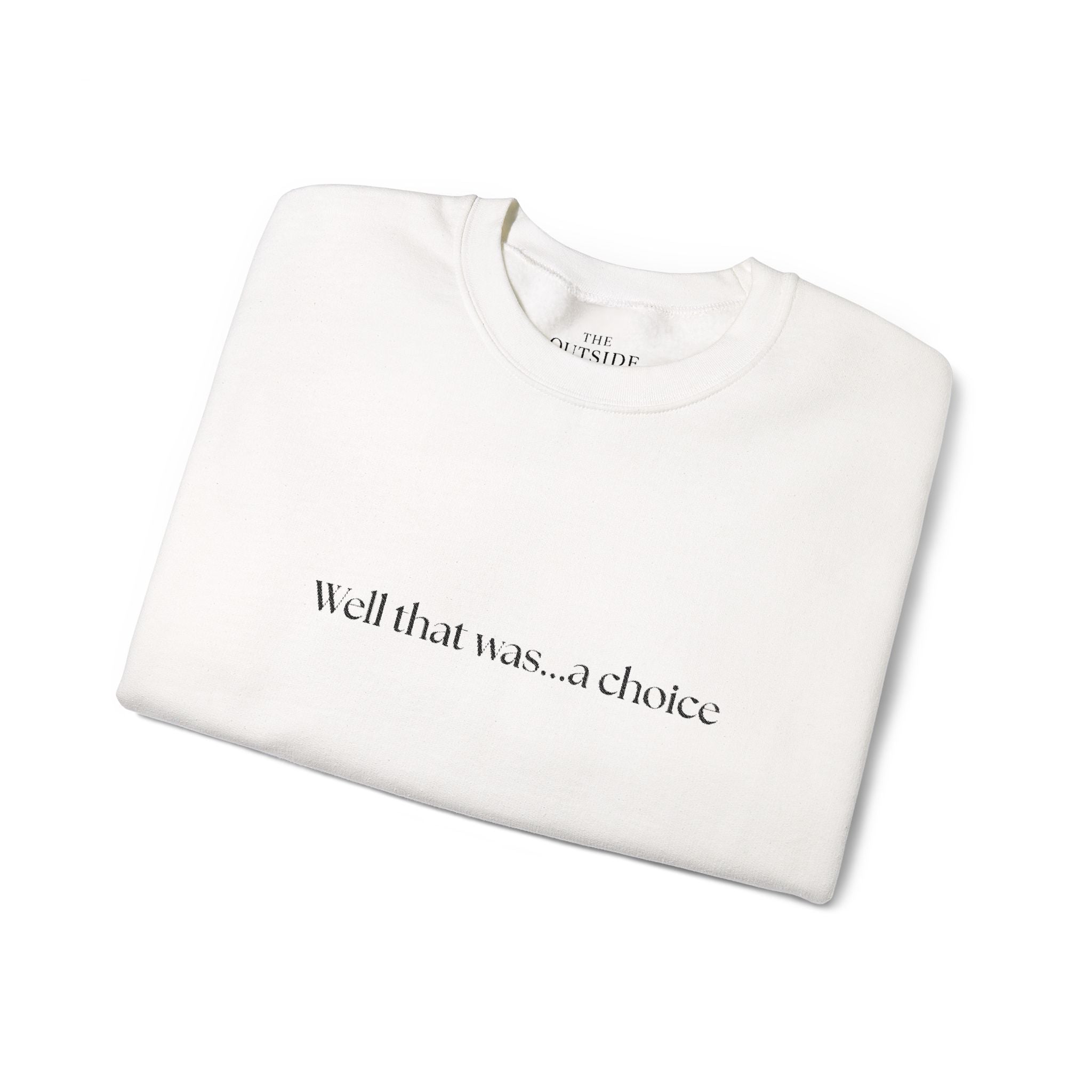 Well that was... a Choice Crewneck Sweatshirt