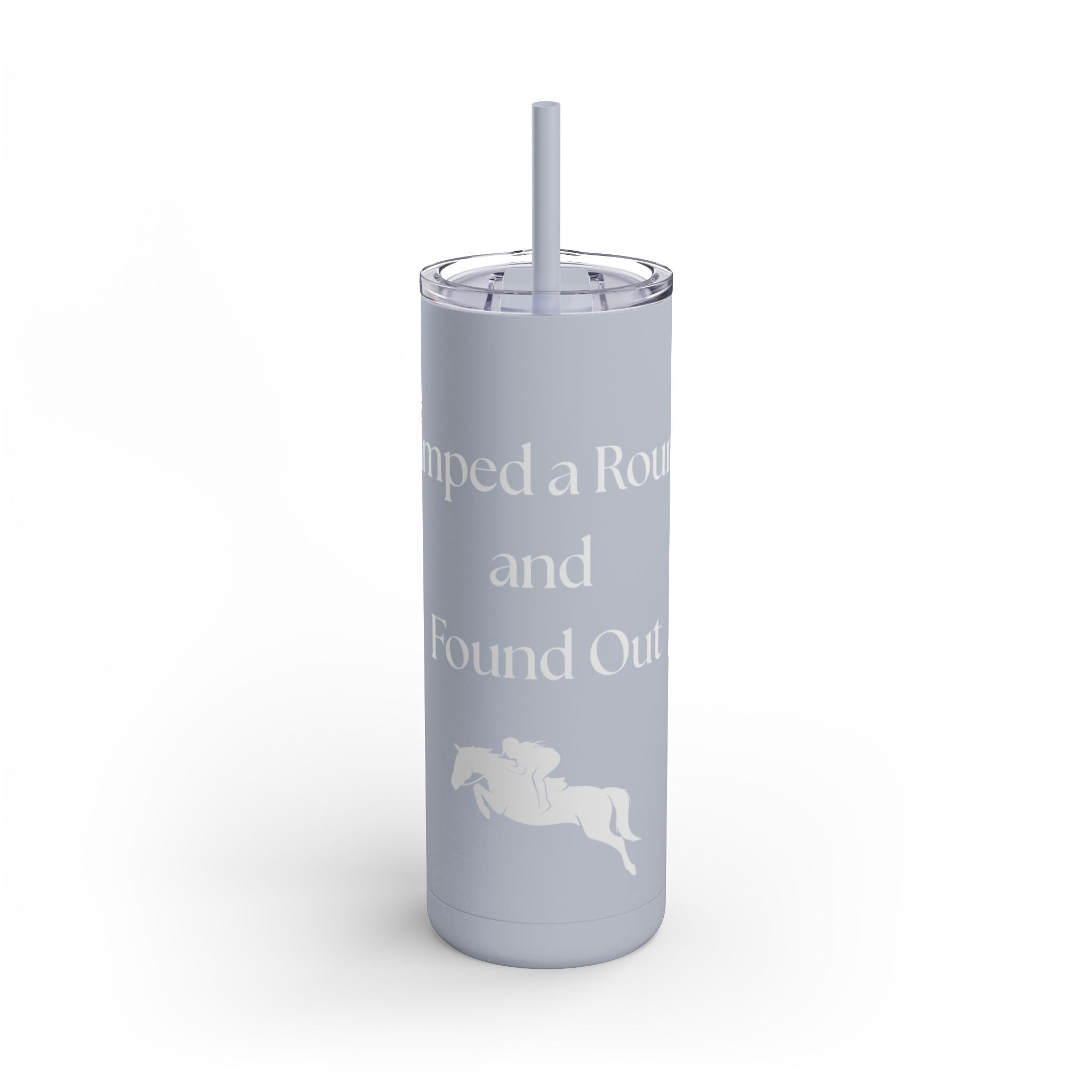 Jumped a Round and Found Out Skinny Matte Tumbler, 20oz