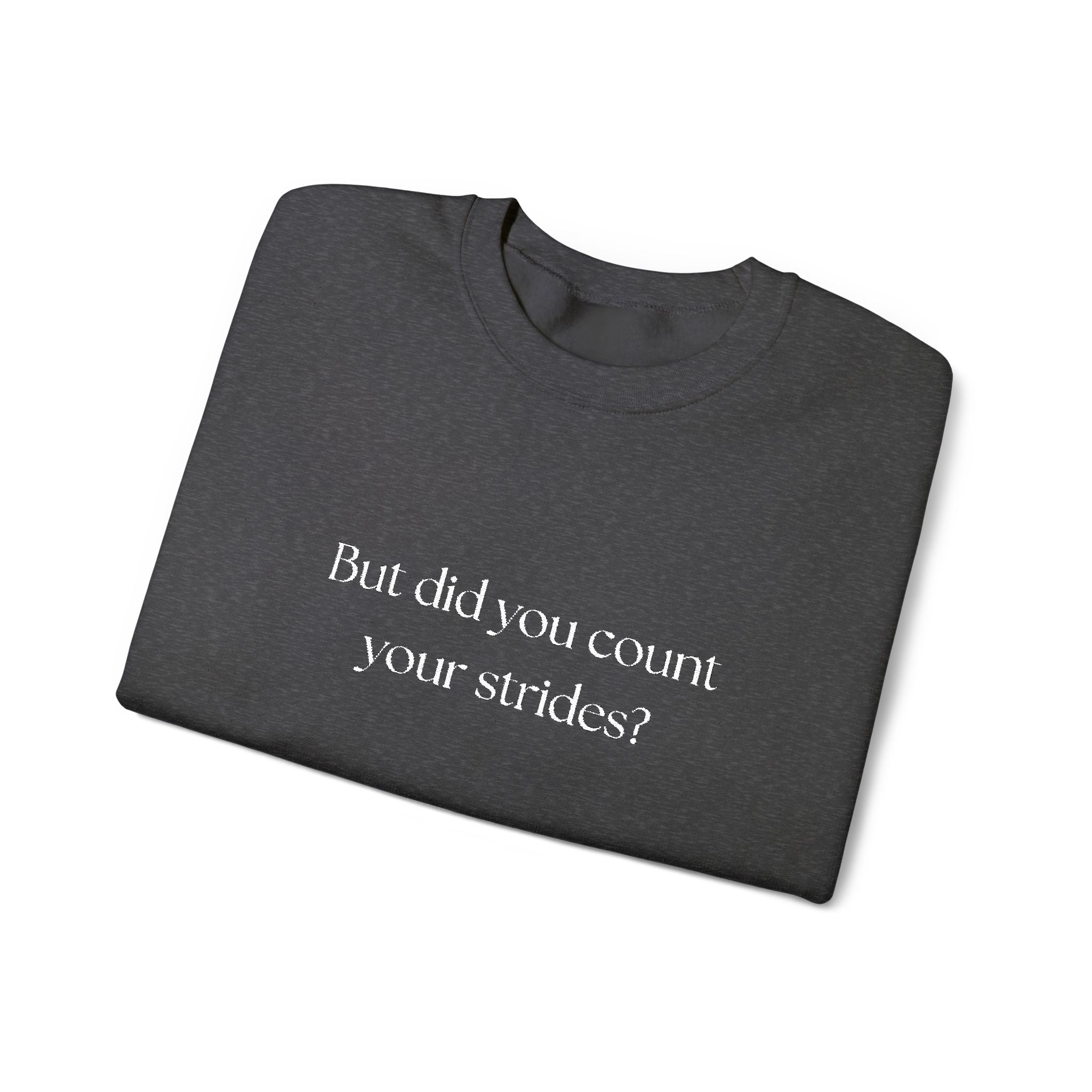 But Did You Count Your Strides? Crewneck Sweatshirt