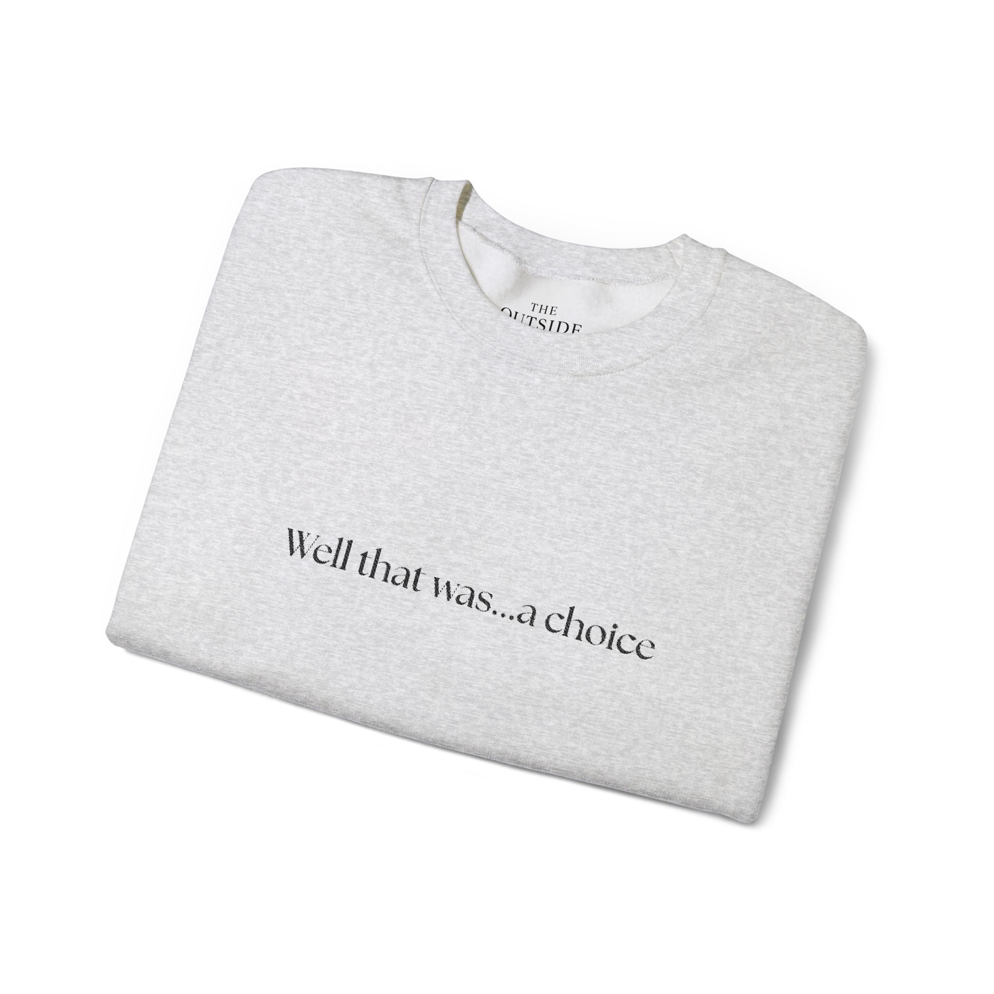Well that was... a Choice Crewneck Sweatshirt