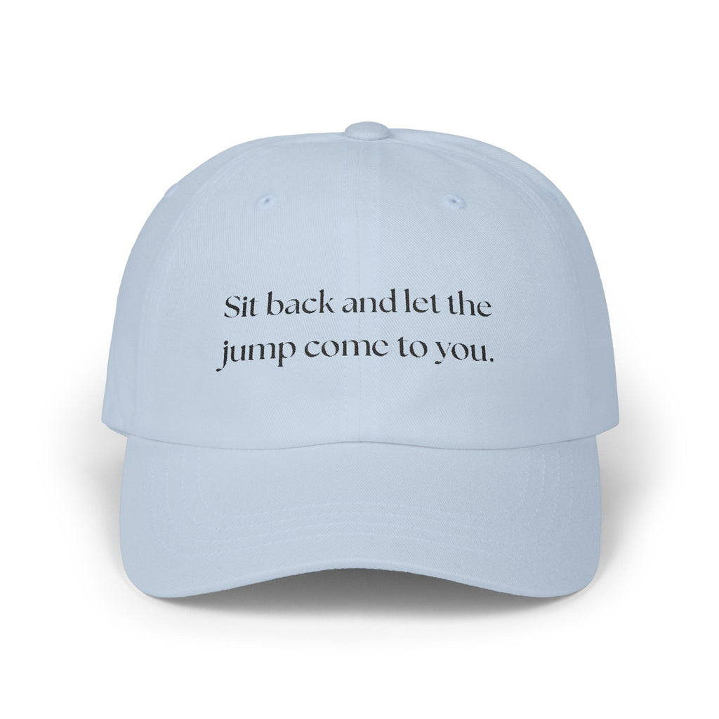 Sit Back and Let the Jump Come to You Classic Cap