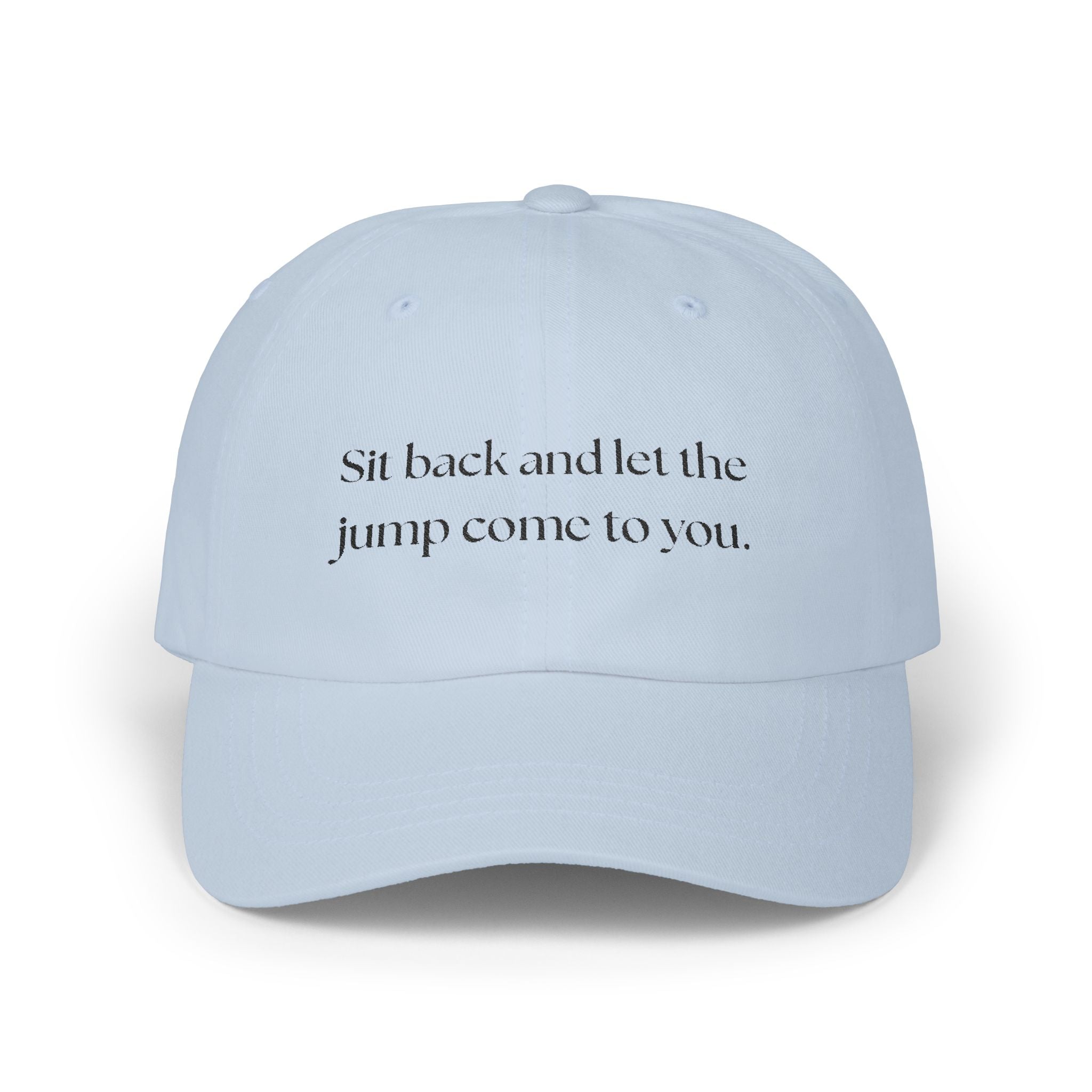 Sit Back and Let the Jump Come to You Classic Cap