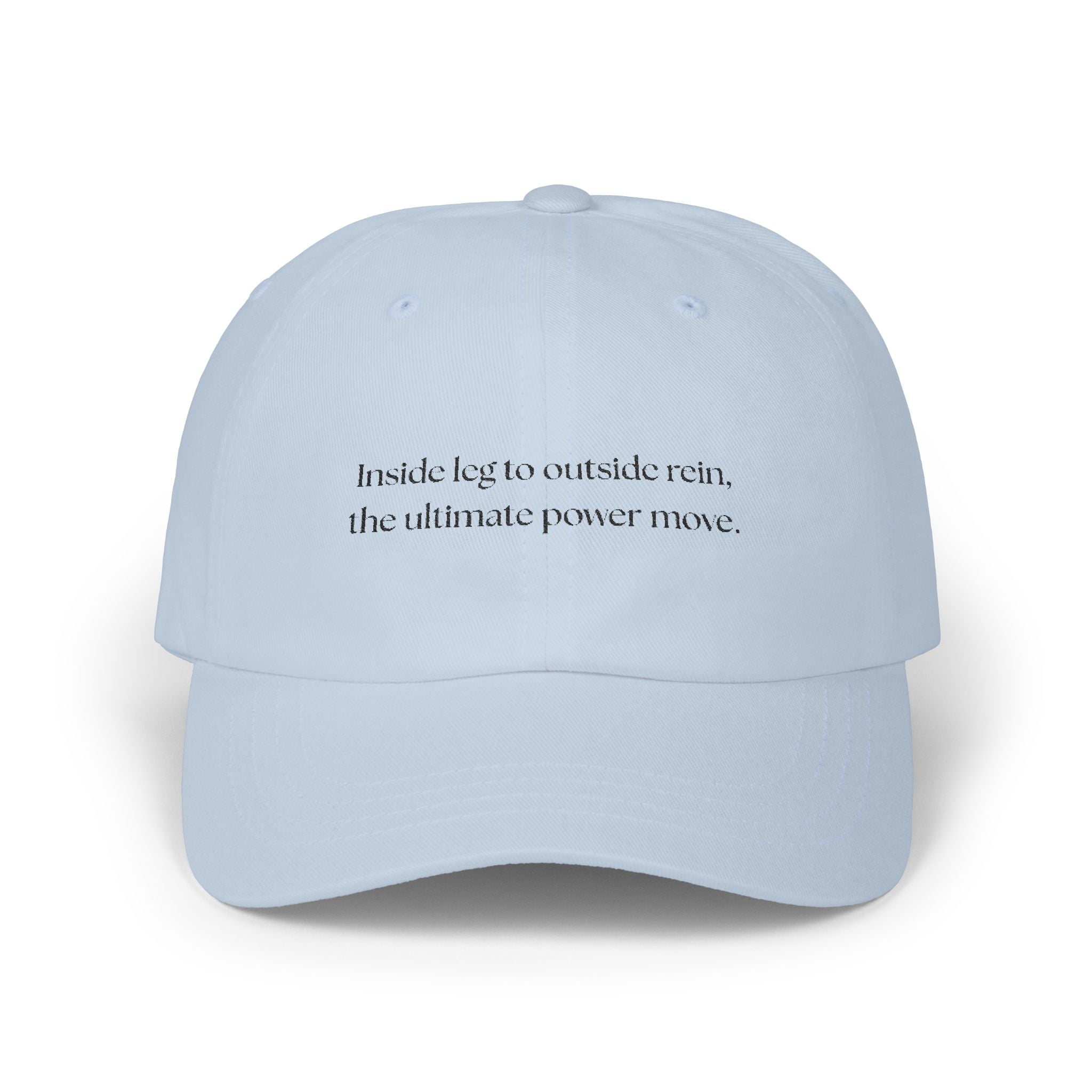 Inside Leg to Outside Rein, the Ultimate Power Move Classic Cap