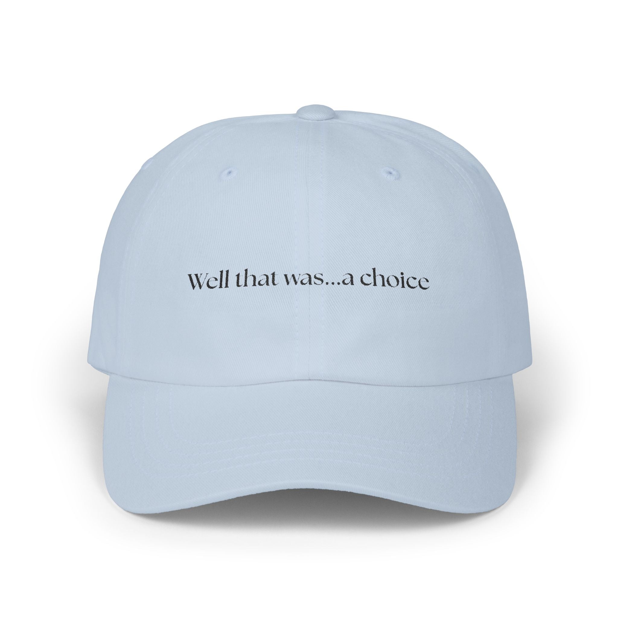 Well that was... a Choice Classic Cap
