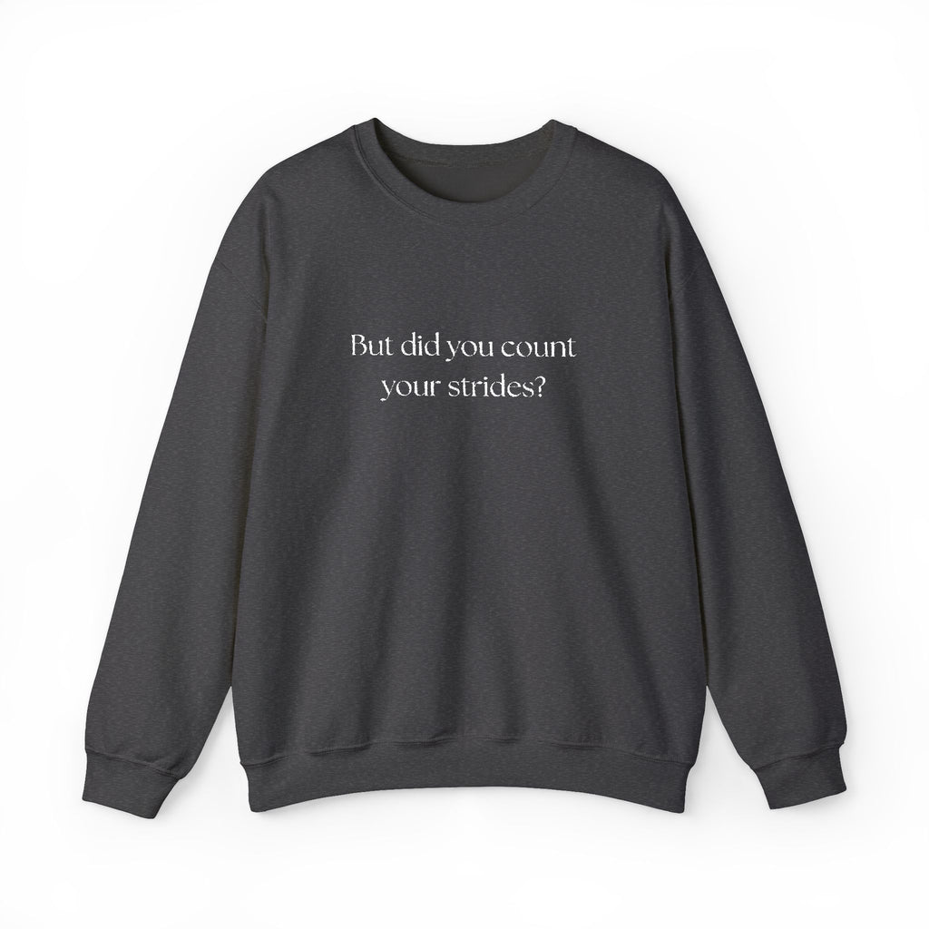But Did You Count Your Strides? Crewneck Sweatshirt