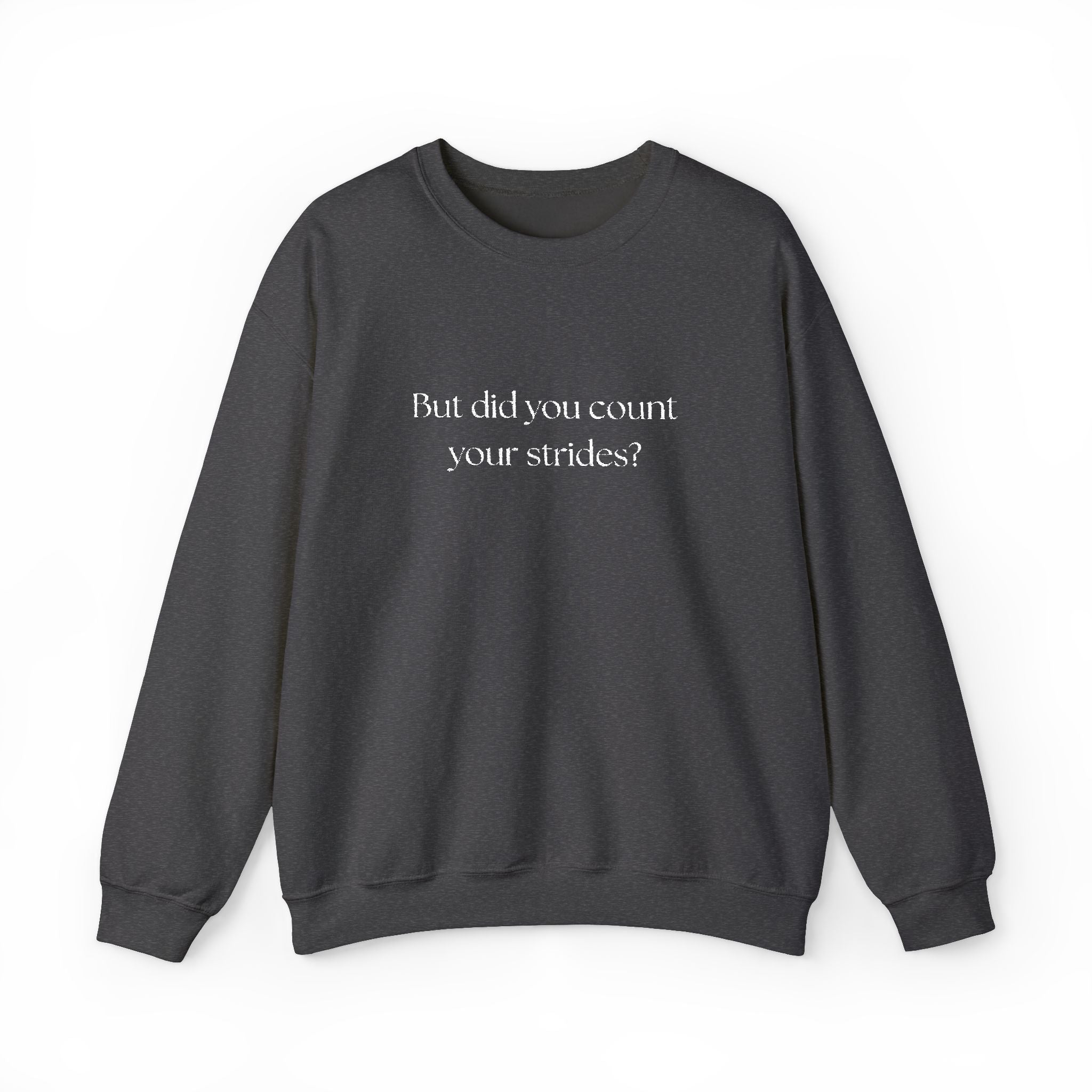 But Did You Count Your Strides? Crewneck Sweatshirt