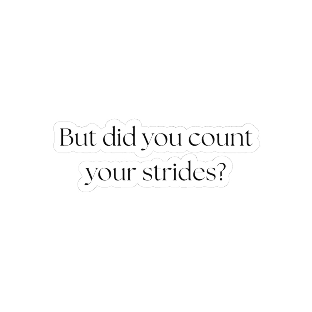 But Did You Count Your Strides Sticker