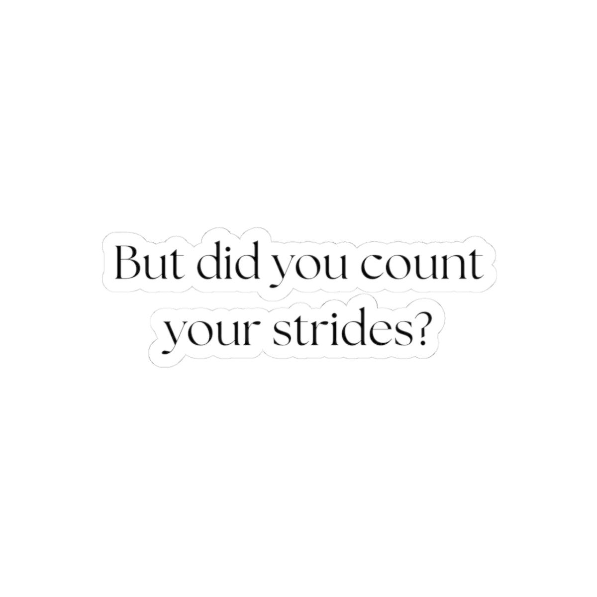 But Did You Count Your Strides Sticker