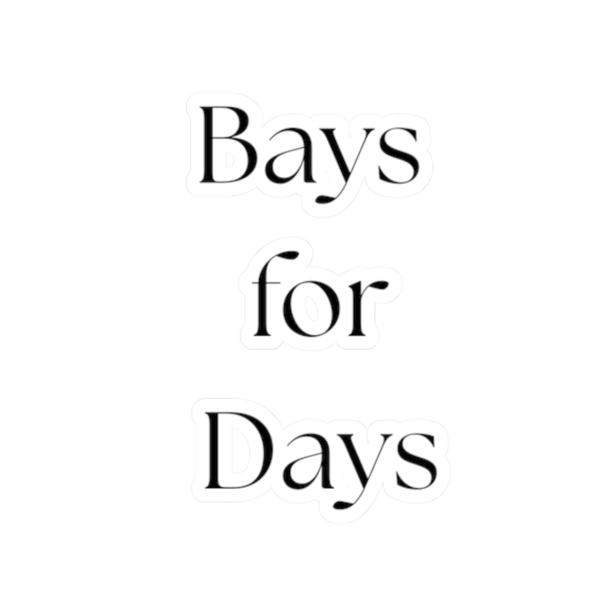 Bays for Days – Kiss‑Cut Vinyl Sticker | Bay Horse Lover Decal